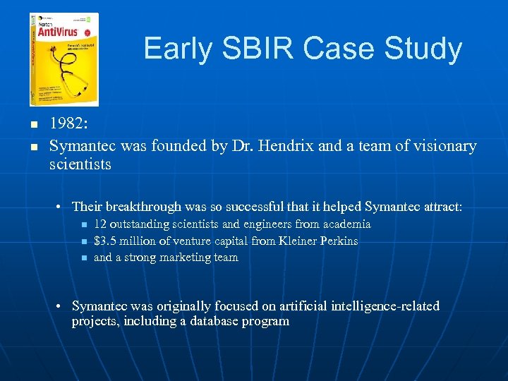 Early SBIR Case Study n n 1982: Symantec was founded by Dr. Hendrix and