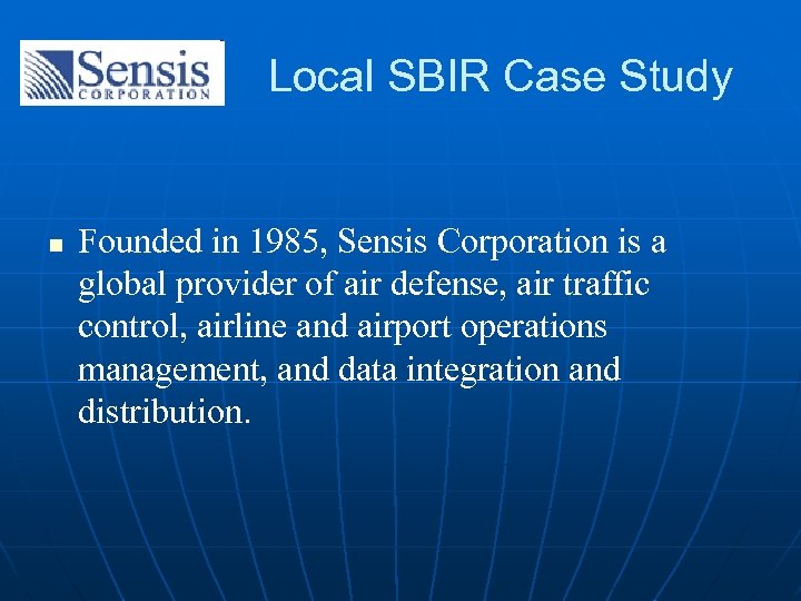 Local SBIR Case Study n Founded in 1985, Sensis Corporation is a global provider