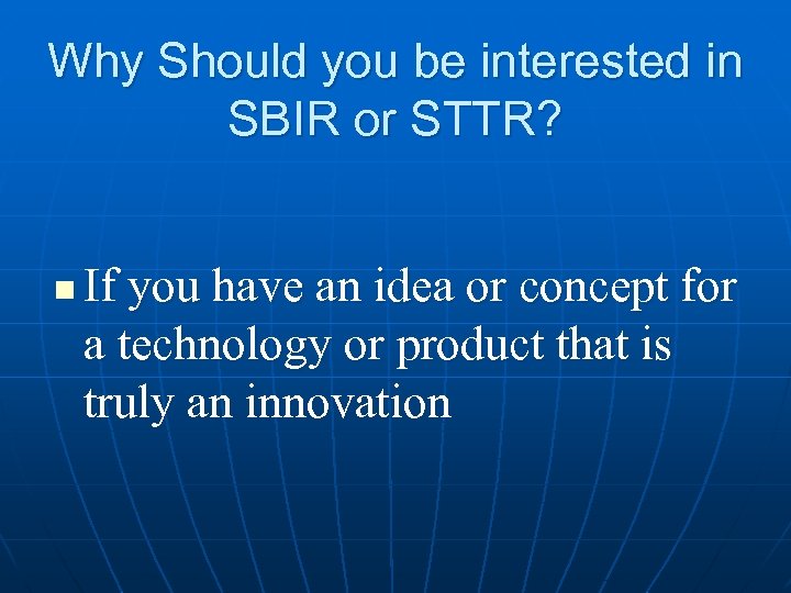 Why Should you be interested in SBIR or STTR? n If you have an