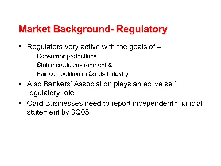 Market Background- Regulatory • Regulators very active with the goals of – – Consumer