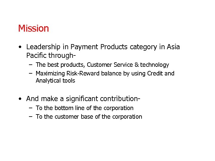 Mission • Leadership in Payment Products category in Asia Pacific through– The best products,