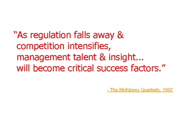 “As regulation falls away & competition intensifies, management talent & insight. . . will