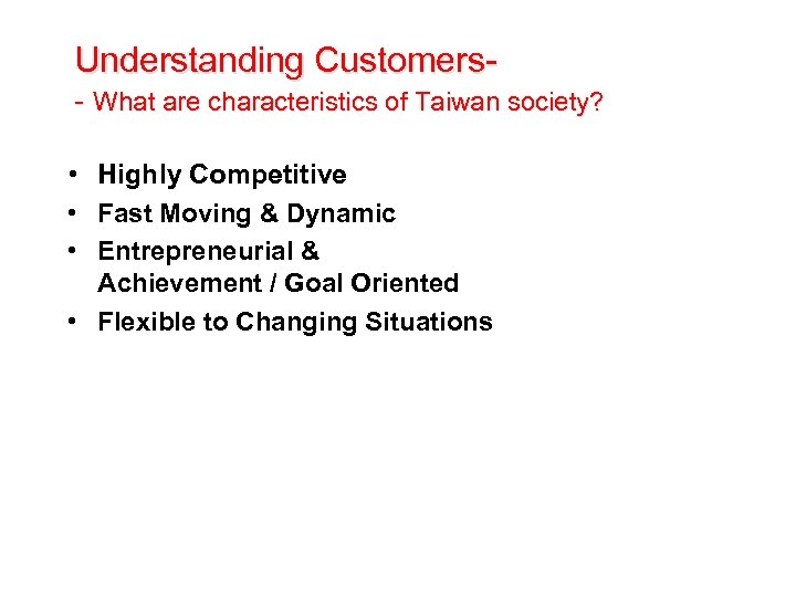 Understanding Customers- What are characteristics of Taiwan society? • Highly Competitive • Fast Moving