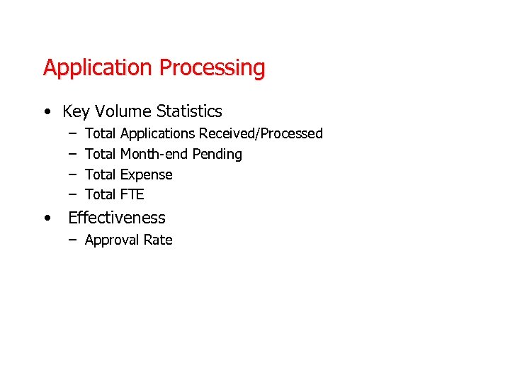 Application Processing • Key Volume Statistics – – Total Applications Received/Processed Month-end Pending Expense