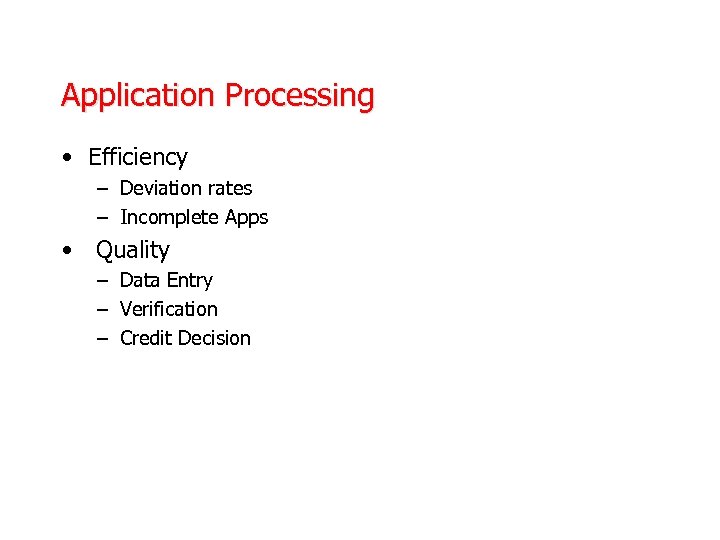 Application Processing • Efficiency – Deviation rates – Incomplete Apps • Quality – Data