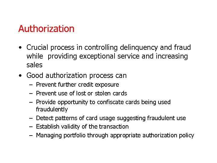 Authorization • Crucial process in controlling delinquency and fraud while providing exceptional service and