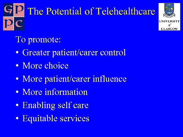 The Potential of Telehealthcare To promote: • Greater patient/carer control • More choice •