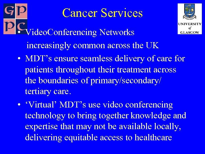 Cancer Services • Video. Conferencing Networks increasingly common across the UK • MDT’s ensure