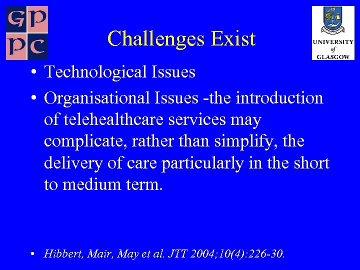 Challenges Exist • Technological Issues • Organisational Issues -the introduction of telehealthcare services may