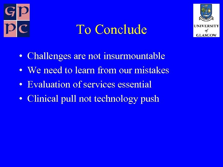 To Conclude • • Challenges are not insurmountable We need to learn from our