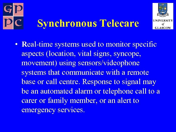 Synchronous Telecare • Real-time systems used to monitor specific aspects (location, vital signs, syncope,