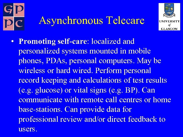 Asynchronous Telecare • Promoting self-care: localized and personalized systems mounted in mobile phones, PDAs,