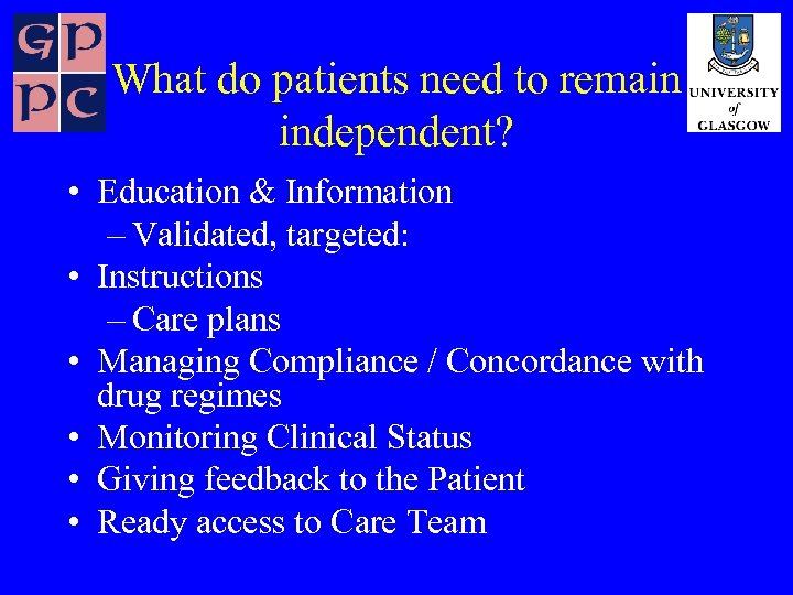 What do patients need to remain independent? • Education & Information – Validated, targeted: