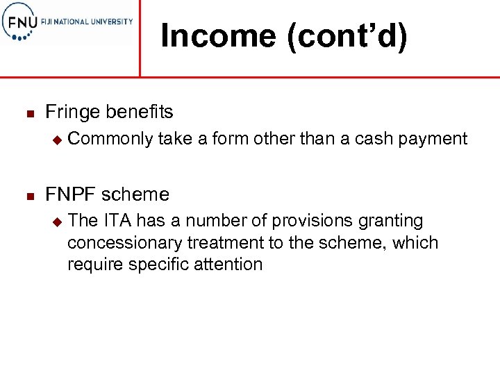 Income (cont’d) n Fringe benefits u n Commonly take a form other than a