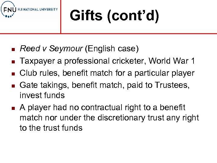 Gifts (cont’d) n n n Reed v Seymour (English case) Taxpayer a professional cricketer,