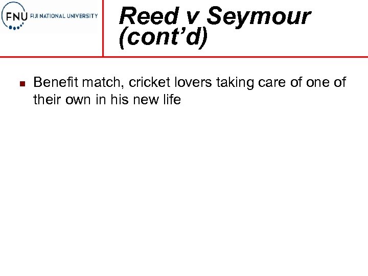 Reed v Seymour (cont’d) n Benefit match, cricket lovers taking care of one of