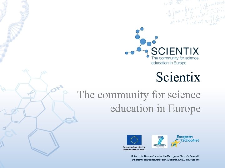 Scientix The community for science education in Europe Scientix is financed under the European