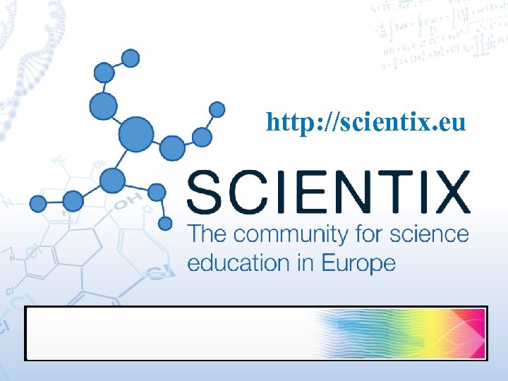 http: //scientix. eu Scientix | Dr. Àgueda Gras-Velázquez 13/05/2011 | Gothenburg, Sweden EUSCEA 2011