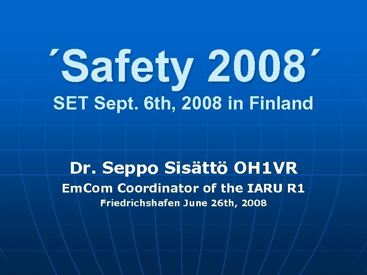 ´Safety 2008´ SET Sept. 6 th, 2008 in Finland Dr. Seppo Sisättö OH 1