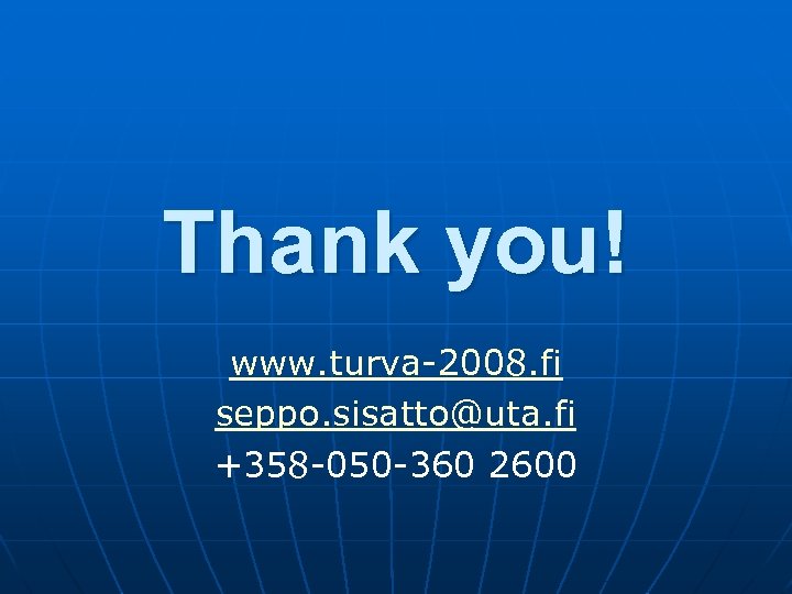 Thank you! www. turva-2008. fi seppo. sisatto@uta. fi +358 -050 -360 2600 