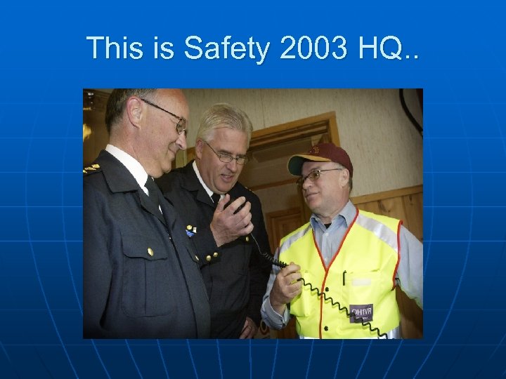 This is Safety 2003 HQ. . 