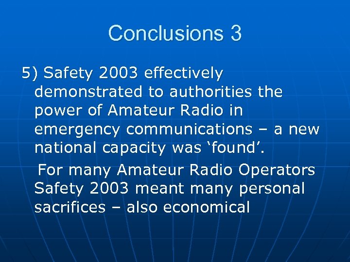 Conclusions 3 5) Safety 2003 effectively demonstrated to authorities the power of Amateur Radio