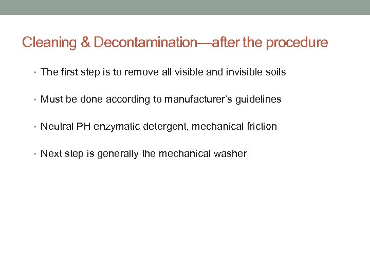 Cleaning & Decontamination—after the procedure • The first step is to remove all visible