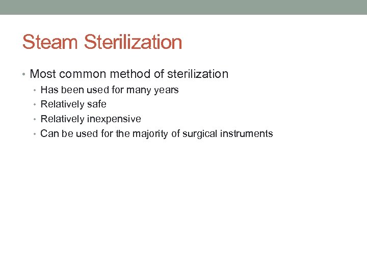 Steam Sterilization • Most common method of sterilization • Has been used for many