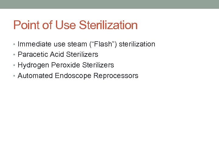 Point of Use Sterilization • Immediate use steam (“Flash”) sterilization • Paracetic Acid Sterilizers