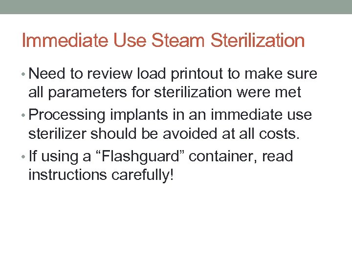 Immediate Use Steam Sterilization • Need to review load printout to make sure all