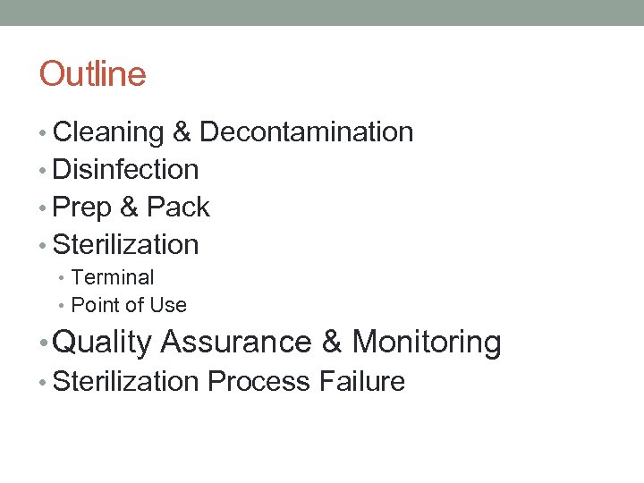 Outline • Cleaning & Decontamination • Disinfection • Prep & Pack • Sterilization •