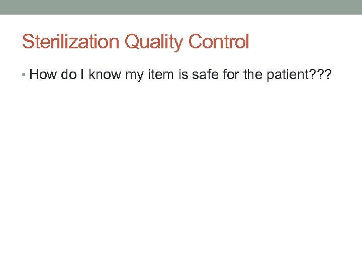 Sterilization Quality Control • How do I know my item is safe for the