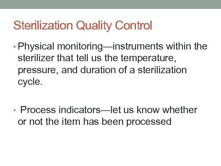 Sterilization Quality Control • Physical monitoring—instruments within the sterilizer that tell us the temperature,