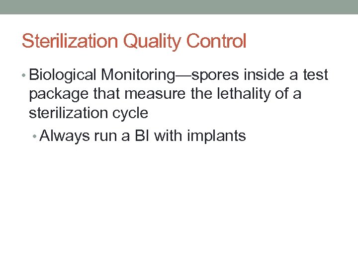 Sterilization Quality Control • Biological Monitoring—spores inside a test package that measure the lethality