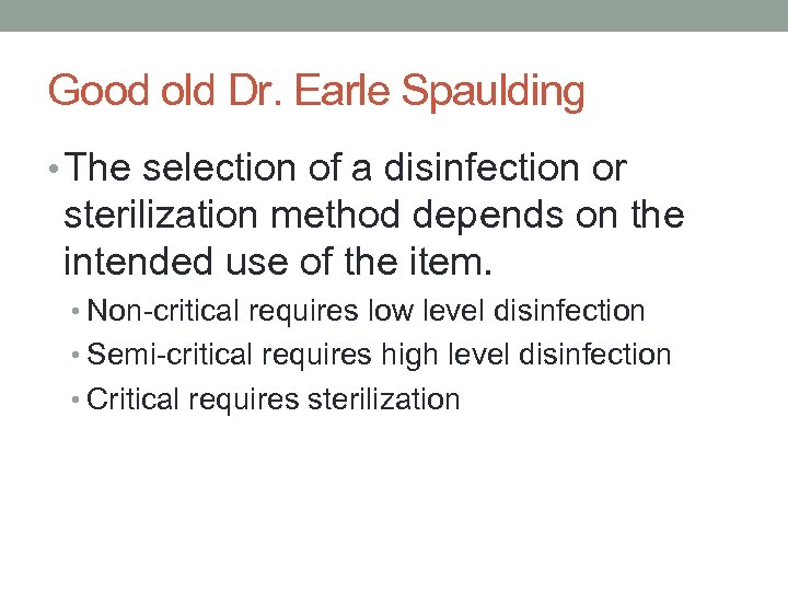 Good old Dr. Earle Spaulding • The selection of a disinfection or sterilization method