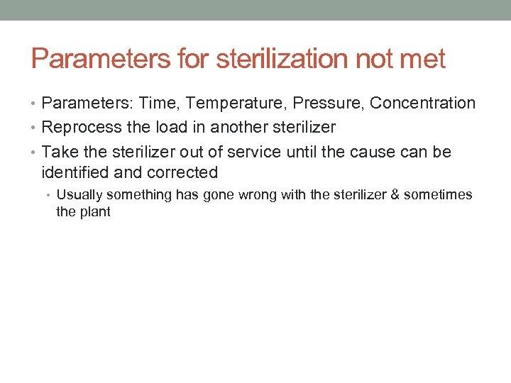 Parameters for sterilization not met • Parameters: Time, Temperature, Pressure, Concentration • Reprocess the