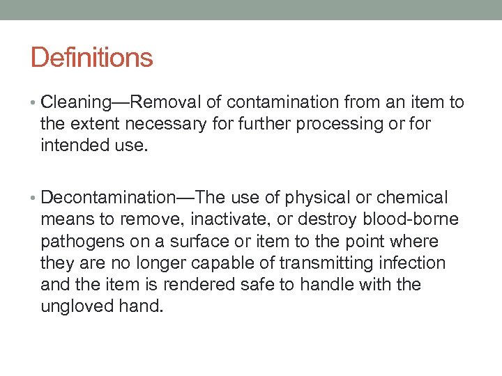 Definitions • Cleaning—Removal of contamination from an item to the extent necessary for further