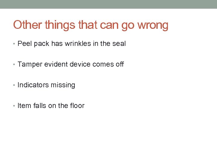 Other things that can go wrong • Peel pack has wrinkles in the seal