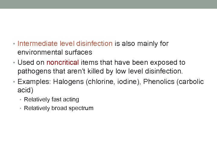  • Intermediate level disinfection is also mainly for environmental surfaces • Used on