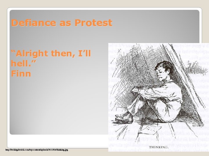 Defiance as Protest “Alright then, I’ll hell. ” Finn http: //writingderrick. com/wp-content/uploads/2012/06/thinking. jpg go