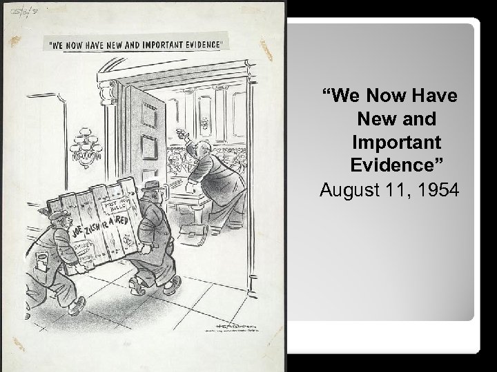 “We Now Have New and Important Evidence” August 11, 1954 