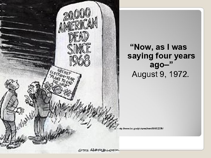 “Now, as I was saying four years ago–” August 9, 1972. http: //www. loc.