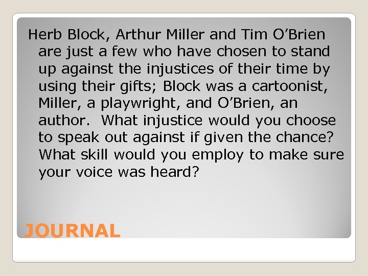 Herb Block, Arthur Miller and Tim O’Brien are just a few who have chosen