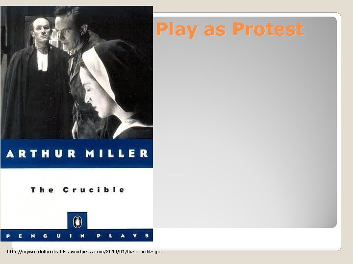 Play as Protest http: //myworldofbooks. files. wordpress. com/2010/01/the-crucible. jpg 