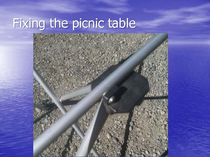 Fixing the picnic table 