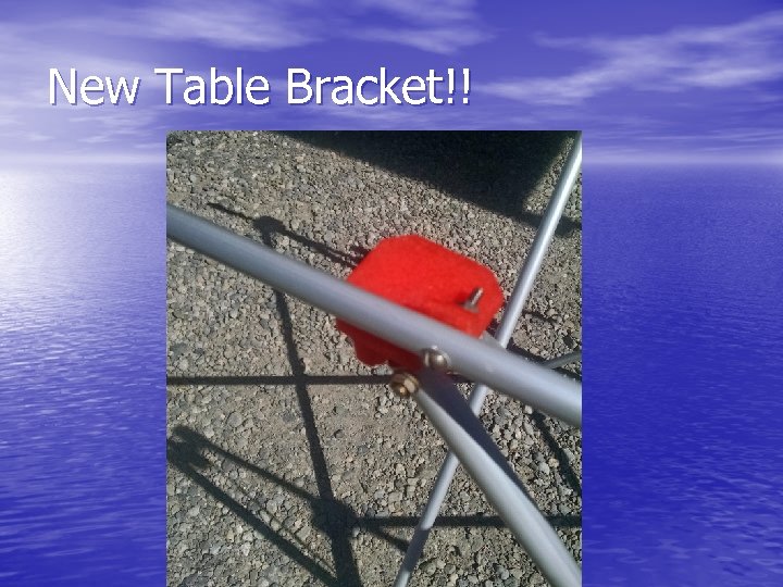 New Table Bracket!! 