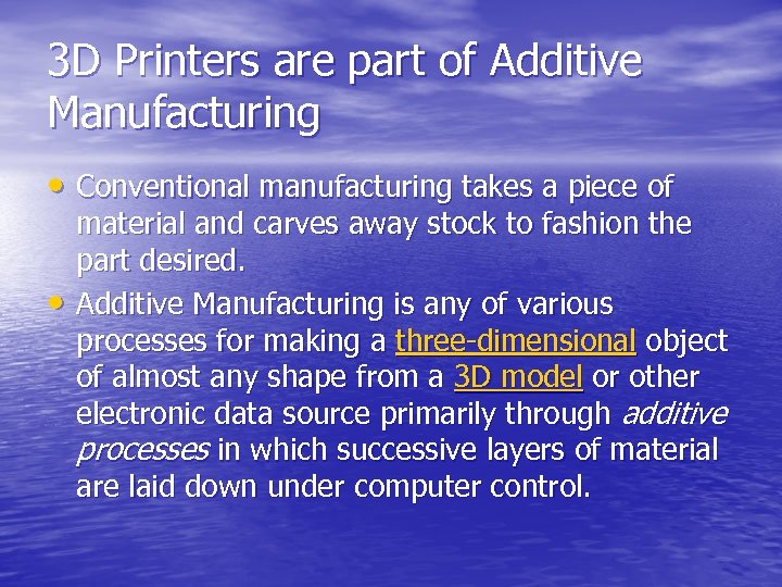 3 D Printers are part of Additive Manufacturing • Conventional manufacturing takes a piece