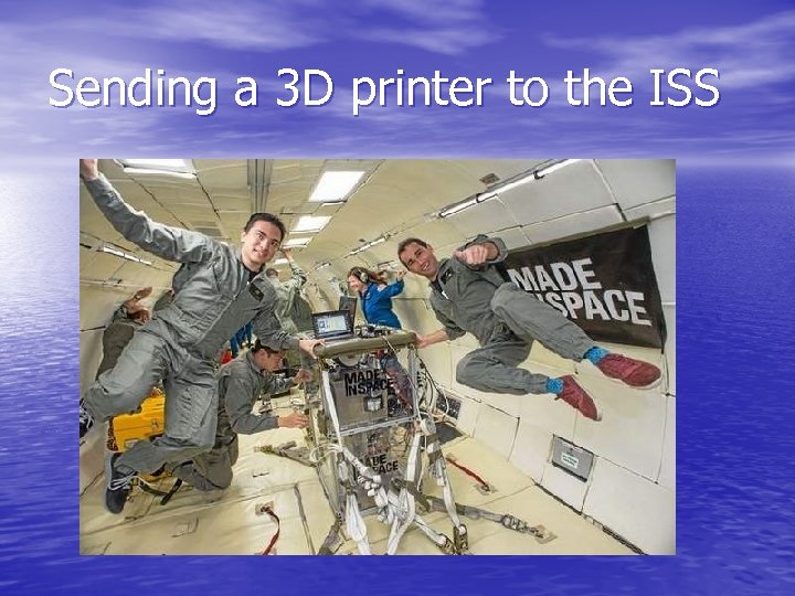 Sending a 3 D printer to the ISS 