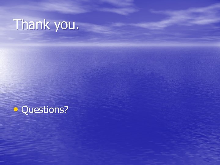 Thank you. • Questions? 