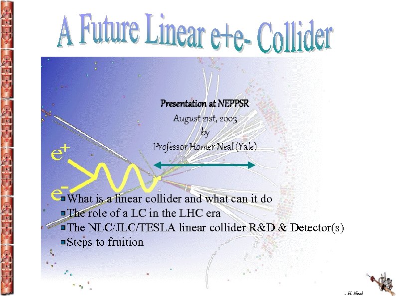 Presentation at NEPPSR August 21 st, 2003 by Professor Homer Neal (Yale) What is